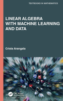 Linear Algebra With Machine Learning and Data