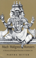 Much Maligned Monsters – A History of European Reactions to Indian Art