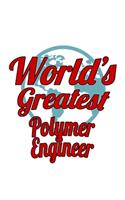 World's Greatest Polymer Engineer