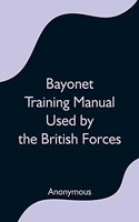 Bayonet Training Manual Used by the British Forces