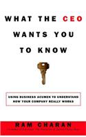 What the CEO Wants You to Know: How Your Company Really Works