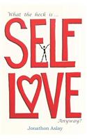 What The Heck Is Self-Love Anyway?