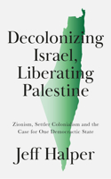 Decolonizing Israel, Liberating Palestine