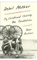 Rebel Mother: My Childhood Chasing the Revolution