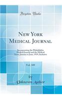 New York Medical Journal, Vol. 109: Incorporating the Philadelphia Medical Journal and the Medical News; January to June, 1919, Inclusive (Classic Reprint)