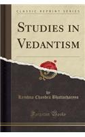 Studies in Vedantism (Classic Reprint)