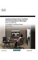 Implementing Cisco Unified Communications Manager, Part 2 (CIPT2) Foundation Learning Guide