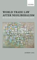 World Trade Law After Neoliberalism
