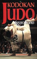 Kodokan Judo: The Essential Guide to Judo by Its Founder Jigoro Kano