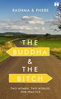 The Buddha and the Bitch: Two Women, Two Worlds, One Practice