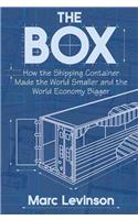 The Box: How the Shipping Container Made the World Smaller and the World Economy Bigger