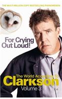 For Crying Out Loud: The World According to Clarkson Volume 3 (World According to Clarkson 3)