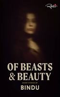 Of Beasts & Beauty : Short Stories By Bindu