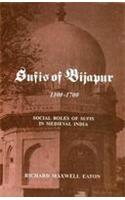 Sufis Of Bijapur 1300-1700: Social Roles Of Sufis In Medieval India