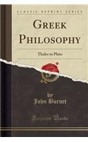 Greek Philosophy: Thales to Plato (Classic Reprint)