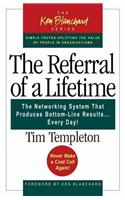 The Referral of a Lifetime: The Networking System That Produces Bottom-line Results... Every Day!