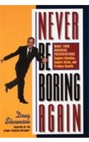 Never Be Boring Again (Make Ur Business Presentations Capture Attention, Inspire Action & Produce Results)