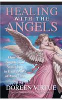 Healing with the Angels: How the Angels Can Assist You in Every Area of Your Life