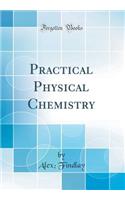 Practical Physical Chemistry (Classic Reprint)