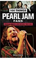 100 Things Pearl Jam Fans Should Know & Do Before They Die