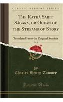 The Kathï¿½ Sarit Sï¿½gara, or Ocean of the Streams of Story, Vol. 1: Translated from the Original Sanskrit (Classic Reprint)