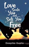 Love Seeks You and Sets You Free