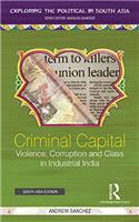 Criminal Capital: Violence, Corruption and Class in Industrial India (Exploring the Political in South Asia)