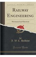 Railway Engineering: Mechanical and Electrical (Classic Reprint)