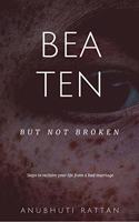 Beaten But Not Broken: Steps to reclaim your life from a bad marriage