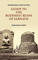 GUIDE TO THE BUDDHIST RUINS OF SARNATH : WITH SEVEN PLATES