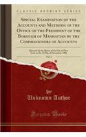 Special Examination of the Accounts and Methods of the Office of the President of the Borough of Manhattan by the Commissioners of Accounts, Vol. 3: Directed by the Mayor of the City of New York on the 3D Day of December, 1906 (Classic Reprint)