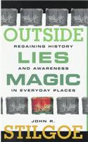 Outside Lies Magic: Regaining History and Awareness in Everyday Places