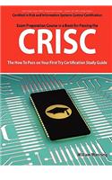 Crisc Certified in Risk and Information Systems Control Exam Certification Exam Preparation Course in a Book for Passing the Crisc Exam - The How to P