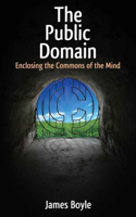 The Public Domain: Enclosing the Commons of the Mind