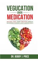 Vegucation Over Medication