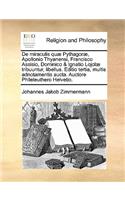 de Miraculis Quae Pythagorae, Apollonio Thyanensi, Francisco Assisio, Dominico & Ignatio Lojolae Tribuuntur, Libellus. Editio Tertia, Multis Adnotamentis Aucta. Auctore Phileleuthero Helvetio.