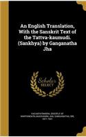 English Translation, With the Sanskrit Text of the Tattva-kaumudi. (Sankhya) by Ganganatha Jha