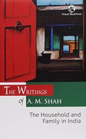 The Writings Of A. M. Shah : The Household And Family In India