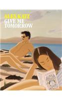 Alex Katz: Give Me Tomorrow