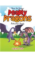 How to Draw Deadly Dragons Activity Book