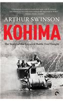 Kohima: The Story of the Greatest Battle Ever Fought