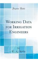 Working Data for Irrigation Engineers (Classic Reprint)