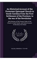 An Historical Account of the Protestant Episcopal Church in South-Carolina from the First Settlement of the Province, to the War of the Revolution