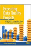 Executing Data Quality Projects Ten Steps To Quality Data & Trusted Information