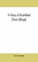 A history of Murshidabad District (Bengal)