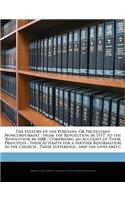 The History of the Puritans, or Protestant Nonconformist; From the Revolution in 1517, to the Revolution in 1688; Comprising an Account of Their Principles; Their Attempts for a Farther Reformation in the Church; Their Sufferings; And the Lives and