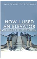 How I Used An Elevator To Climb The Corporate Ladder