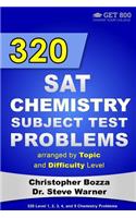 320 SAT Chemistry Subject Test Problems Arranged by Topic and Difficulty Level: 160 Questions with Solutions, 160 Additional Questions with Answers