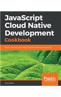 JavaScript Cloud Native Development Cookbook