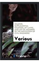 Charter, Supplemental Charters, By-laws, and List of Members of the Institution of Civil Engineers